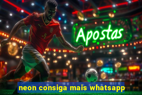 neon consiga mais whatsapp